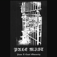 Pale Mist : From a Cruel Obscurity